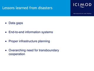 Lessons learned from disasters

 Data gaps
 End-to-end information systems
 Proper infrastructure planning
 Overarchin...