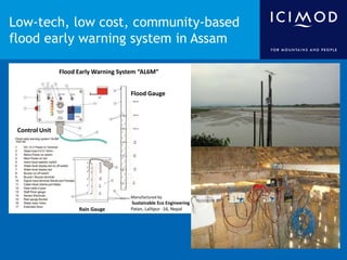 Low-tech, low cost, community-based
flood early warning system in Assam
Flood Early Warning System “AL6M”
Flood Gauge

Con...
