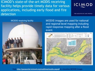 ICIMOD’s state-of-the-art MODIS receiving
facility helps provide timely data for various
applications, including early flo...