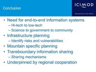 Conclusion

• Need for end-to-end information systems
– Hi-tech to low-tech
– Science to government to community

• Infras...