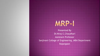 Presented By
Dr.Niraj C.Chaudhari
Assistant Professor
Sanjivani College of Engineering ,MBA Department
Kopargaon
 