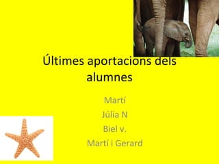 Últimes aportacions dels alumnes Martí Júlia N Biel v. Martí i Gerard 