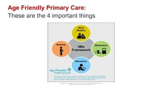 Age Friendly Primary Care:
These are the 4 important things
 
