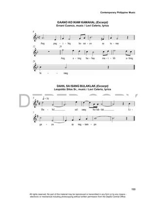 DEPED COPY
Contemporary Philippine Music
133
GAANO KO IKAW KAMAHAL (Excerpt)
Ernani Cuenco, music / Levi Celerio, lyrics
DAHIL SA ISANG BULAKLAK (Excerpt)
Leopoldo Silos Sr., music / Levi Celerio, lyrics
All rights reserved. No part of this material may be reproduced or transmitted in any form or by any means -
electronic or mechanical including photocopying without written permission from the DepEd Central Office.
 