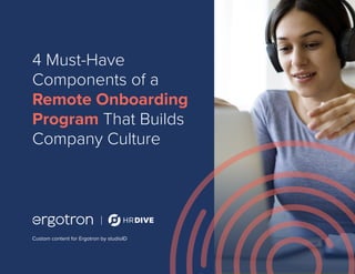 Custom content for Ergotron by studioID
4 Must-Have
Components of a
Remote Onboarding
Program That Builds
Company Culture
 