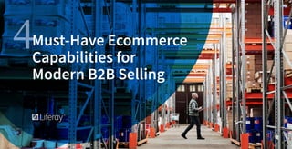 4Must-Have Ecommerce
Capabilities for
Modern B2B Selling
 