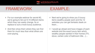 For our example webinar for secret #2,
we’re going to list out 5-10 different items
which they can easily change, fix or
r...