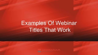 Examples Of Webinar
Titles That Work
 