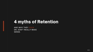 4 myths of Retention - Juliana Jackson, 2022