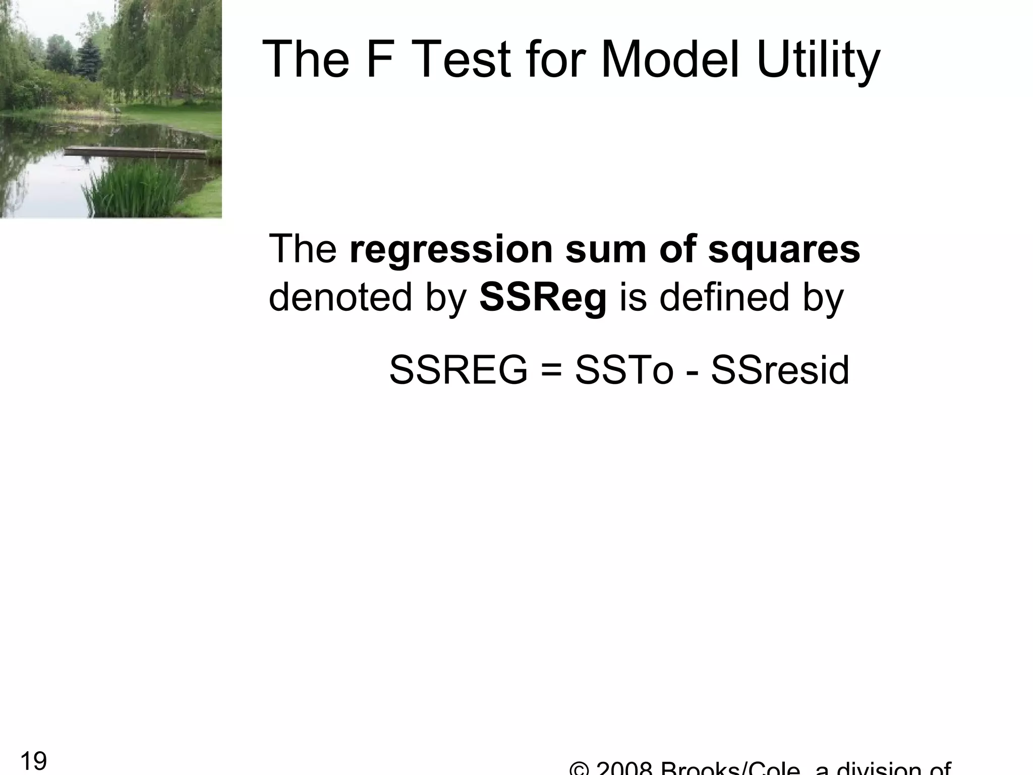 19
The F Test for Model Utility
The regression sum of squares
denoted by SSReg is defined by
SSREG = SSTo - SSresid
 