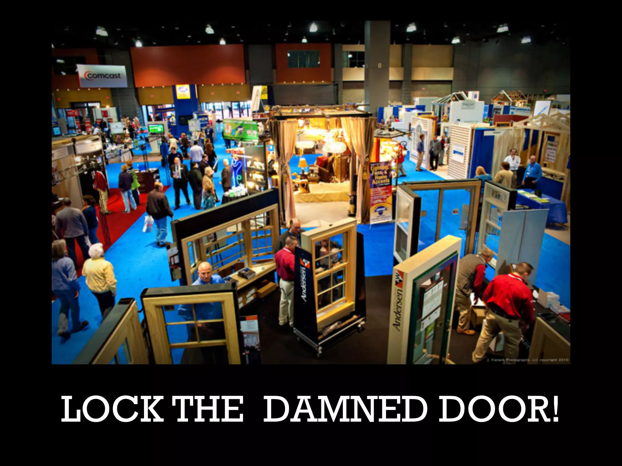 LOCK THE DAMNED DOOR!
 