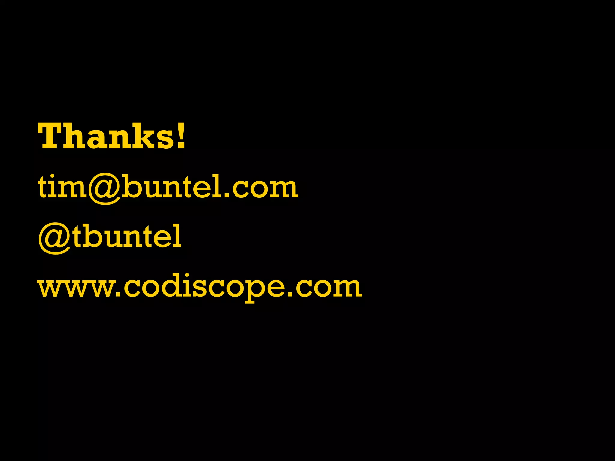 Thanks!
tim@buntel.com
@tbuntel
www.codiscope.com
 
