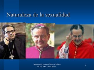 Naturaleza de la sexualidad




           Apuntes del curso de Mons. Caffarra
                                                 1
               de Dra. Ma. Teresa Sierra.
 