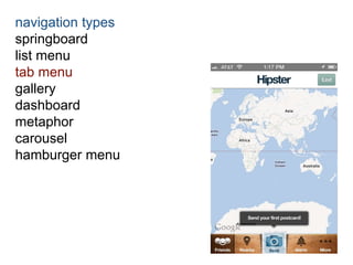 navigation types 
springboard 
list menu 
tab menu 
gallery 
dashboard 
metaphor 
carousel 
hamburger menu 
 