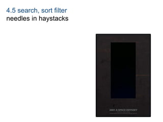 4.5 search, sort filter 
needles in haystacks 
 