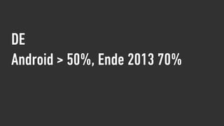 DE
Android > 50%, Ende 2013 70%
 