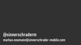 @sinnerschraderm
markus.neumann@sinnerschrader-mobile.com
 