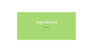 Ingredients
 