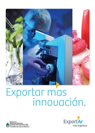 23News
Exportar mas
innovación.
Ministerio de
Relaciones Exteriores,
Comercio Internacional y Culto
 