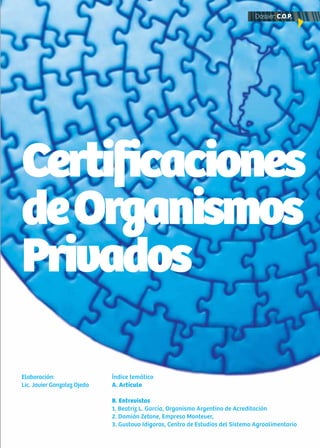 43News
Certificaciones
deOrganismos
Privados
Índice temático
A. Artículo
B. Entrevistas
1. Beatriz L. García, Organismo Argentino de Acreditación
2. Damián Zetone, Empresa Montever,
3. Gustavo Idigoras, Centro de Estudios del Sistema Agroalimentario
Elaboración:
Lic. Javier Gonzalez Ojeda
Dossier: C.O.P.
 