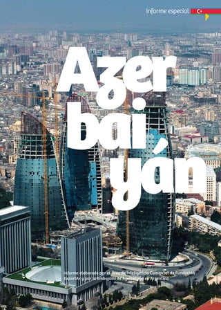 63News
Azer
bai
yán
Informe especial
informe elaborado por el Área de Inteligencia Comercial de Fundación
ExportAr y por la Embajada de Azerbaiyán en Argentina
 