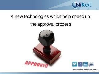 www.nikecsolutions.com
4 new technologies which help speed up
the approval process
www.nikecsolutions.com
 