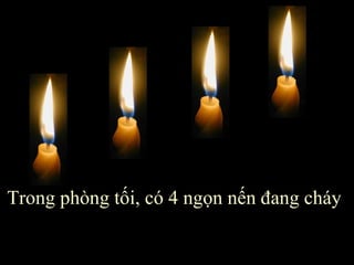 Trong phòng tối, có 4 ngọn nến đang cháy 