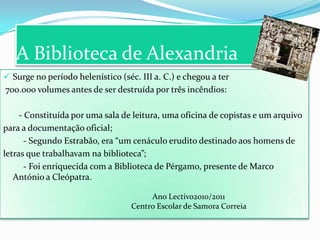 Antigamente escrevia-se  em placas (“tabuinhas”) de argila criadas há 5000 a. C na  Mesopotâmia.Ano Lectivo 2010/2011                                            Centro Escolar de Samora Correia 