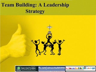 Team Building: A LeadershipTeam Building: A Leadership
StrategyStrategy
 