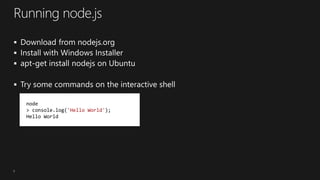 8
node
> console.log('Hello World');
Hello World
 