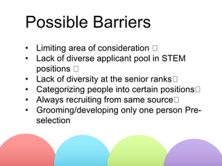 • Limiting area of consideration
• Lack of diverse applicant pool in STEM
positions
• Lack of diversity at the senior rank...