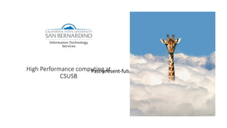 High Performance computing at
CSUSB
Past-present-future
 