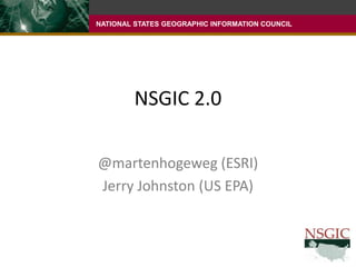 NSGIC 2.0@martenhogeweg (ESRI)Jerry Johnston (US EPA)