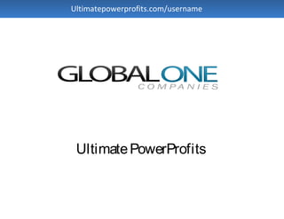 Ultimatepowerprofits.com/username




 Ultimate PowerProfits
 