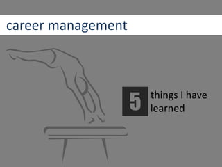 career management
things I have
learned5
 