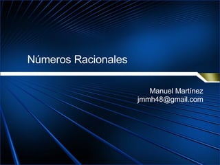 Números Racionales Manuel Martínez [email_address] 