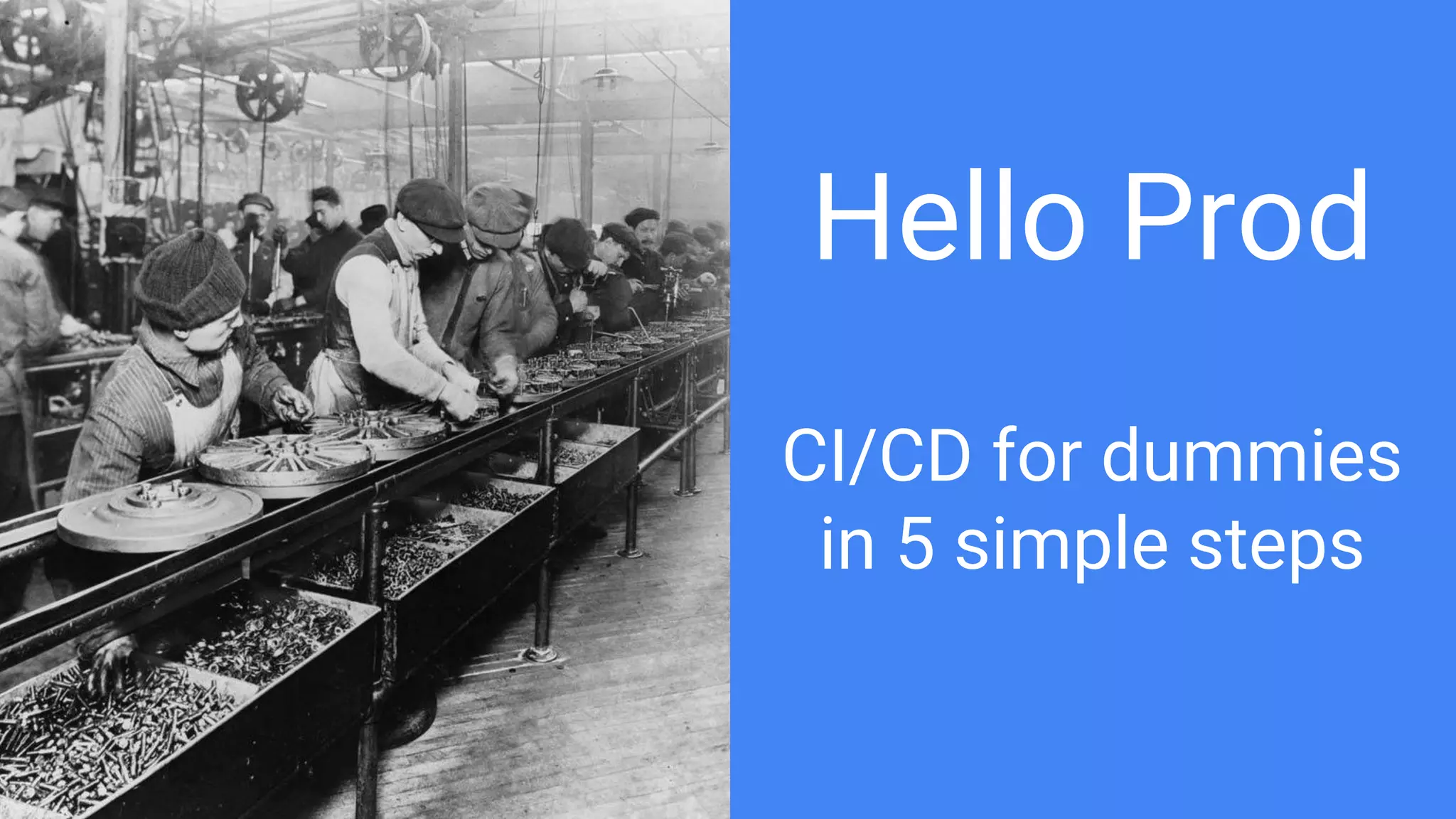 Hello Prod
CI/CD for dummies
in 5 simple steps
 