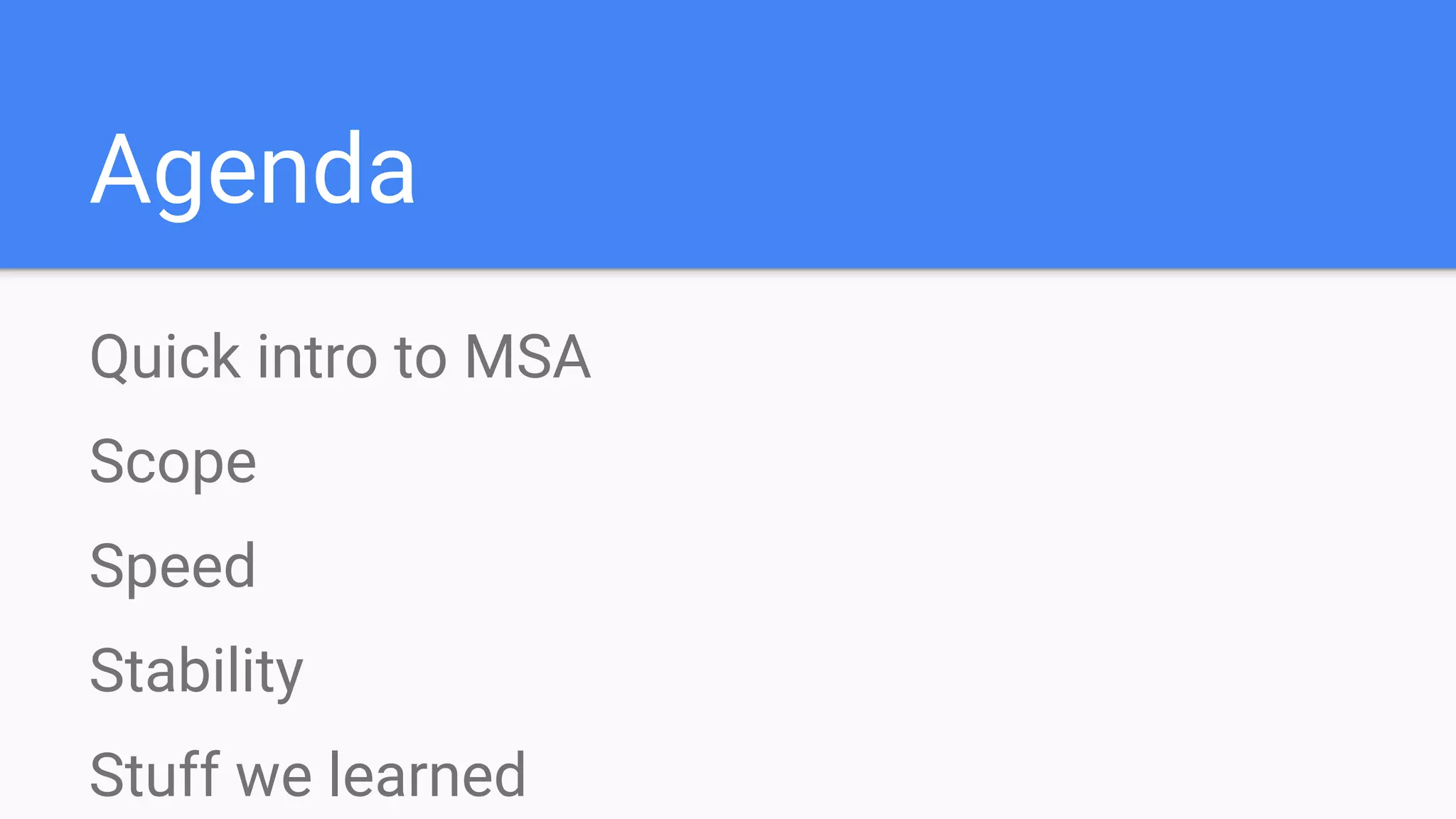 Agenda
Quick intro to MSA
Scope
Speed
Stability
Stuff we learned
 