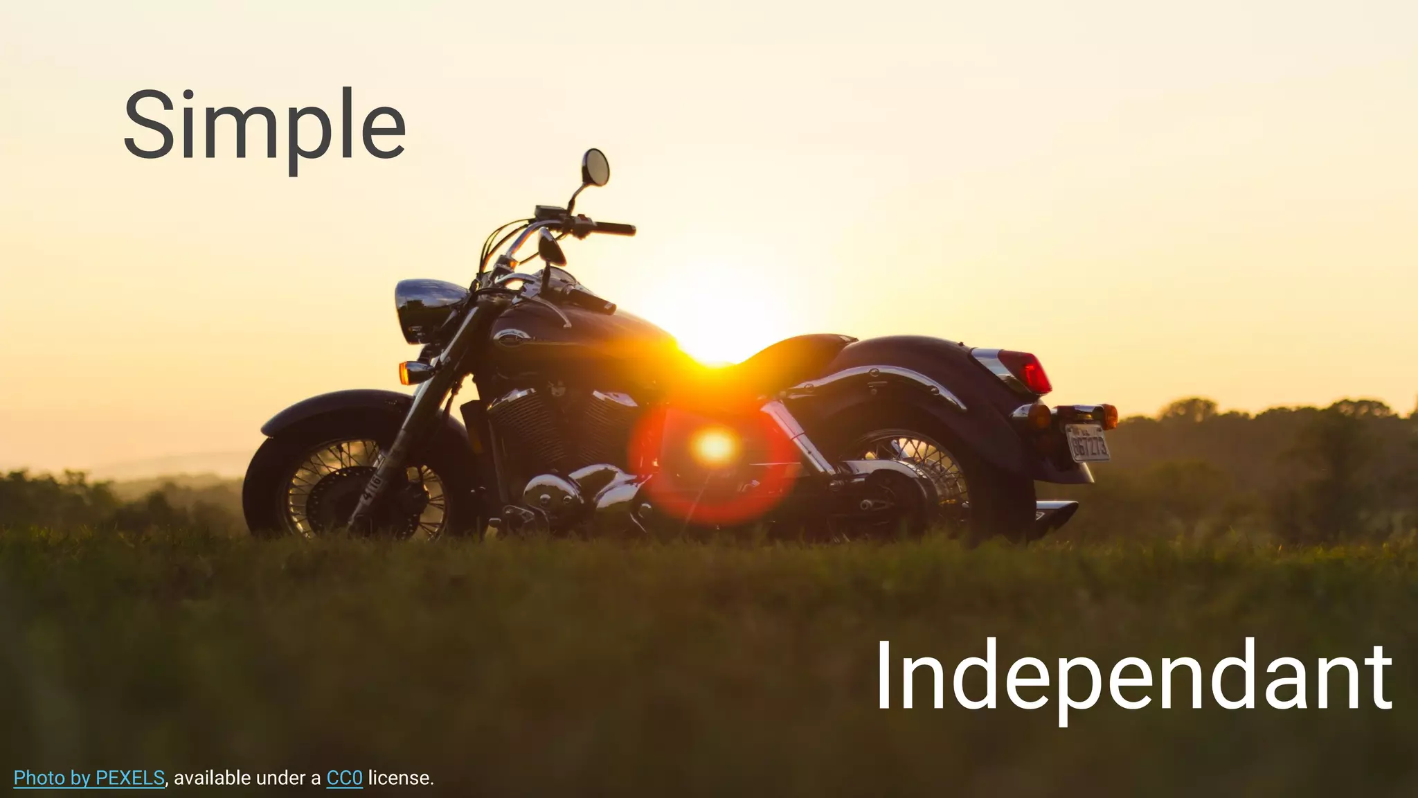 Independant
Photo by PEXELS, available under a CC0 license.
Simple
 