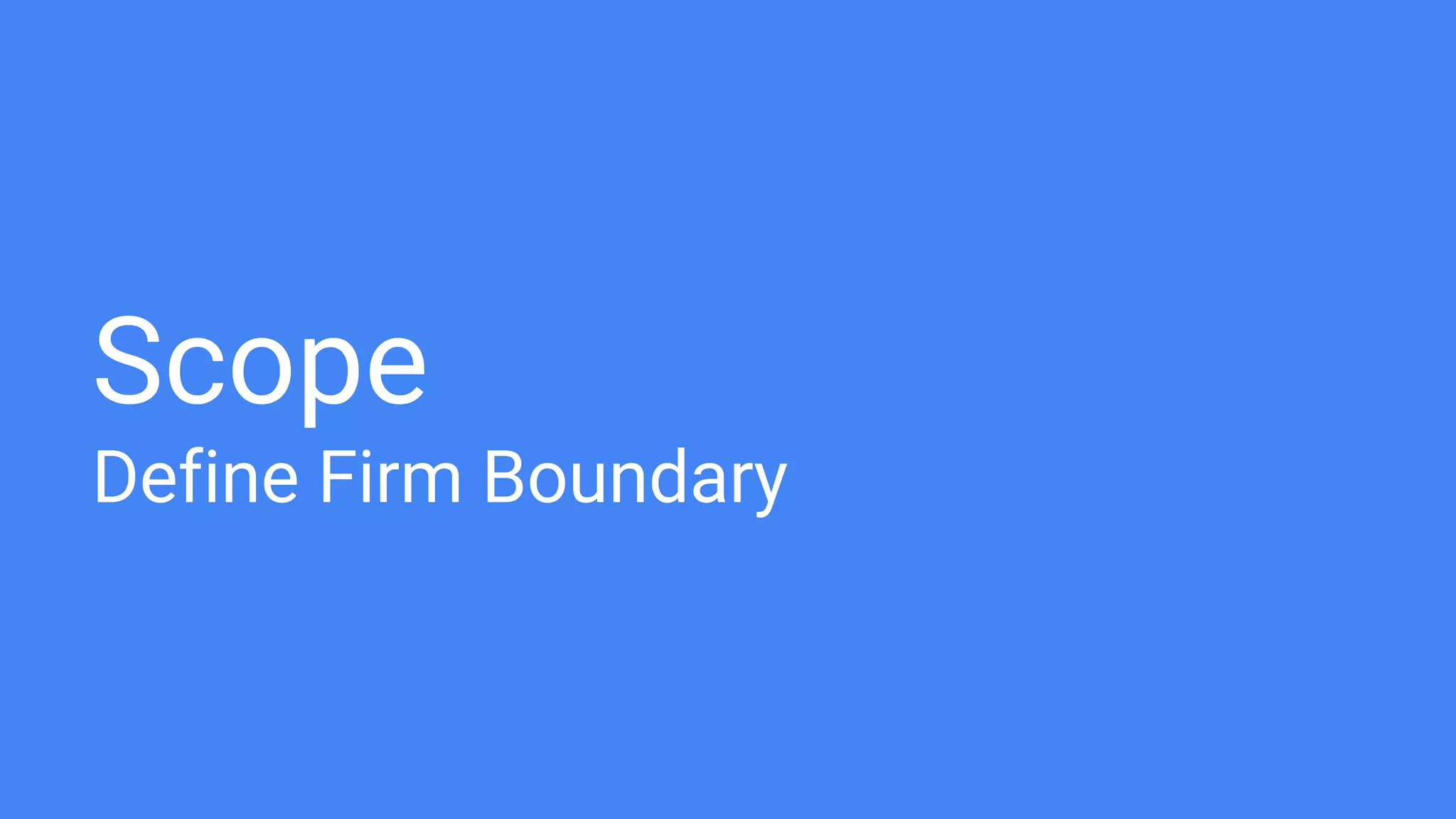 Scope
Define Firm Boundary
 