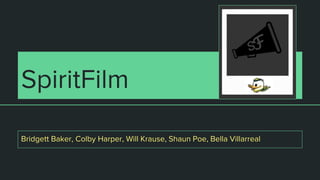 SpiritFilm
Bridgett Baker, Colby Harper, Will Krause, Shaun Poe, Bella Villarreal
 