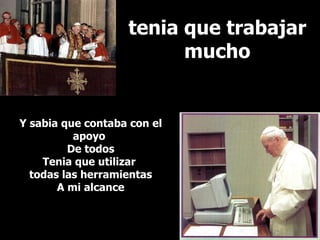 tenia que trabajar mucho Y sabia que contaba con el apoyo  De todos Tenia que utilizar  todas las herramientas A mi alcance 