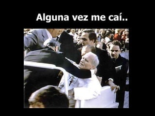 Alguna vez me caí.. 