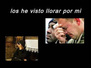 los he vviissttoo lllloorraarr ppoorr mmii 
 