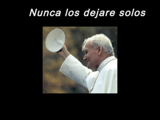 Nunca llooss ddeejjaarree ssoollooss 
 