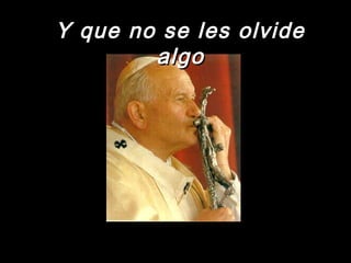 Y que nnoo ssee lleess oollvviiddee 
aallggoo 
 