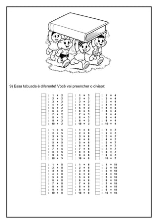9) Essa tabuada é diferente! Você vai preencher o divisor: