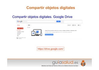 https://drive.google.com/
Compartir objetos digitales. Google Drive
Compartir objetos digitales
 