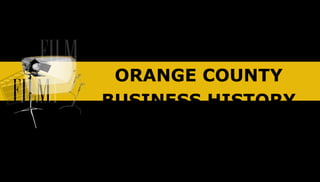ORANGE COUNTY
BUSINESS HISTORY
 