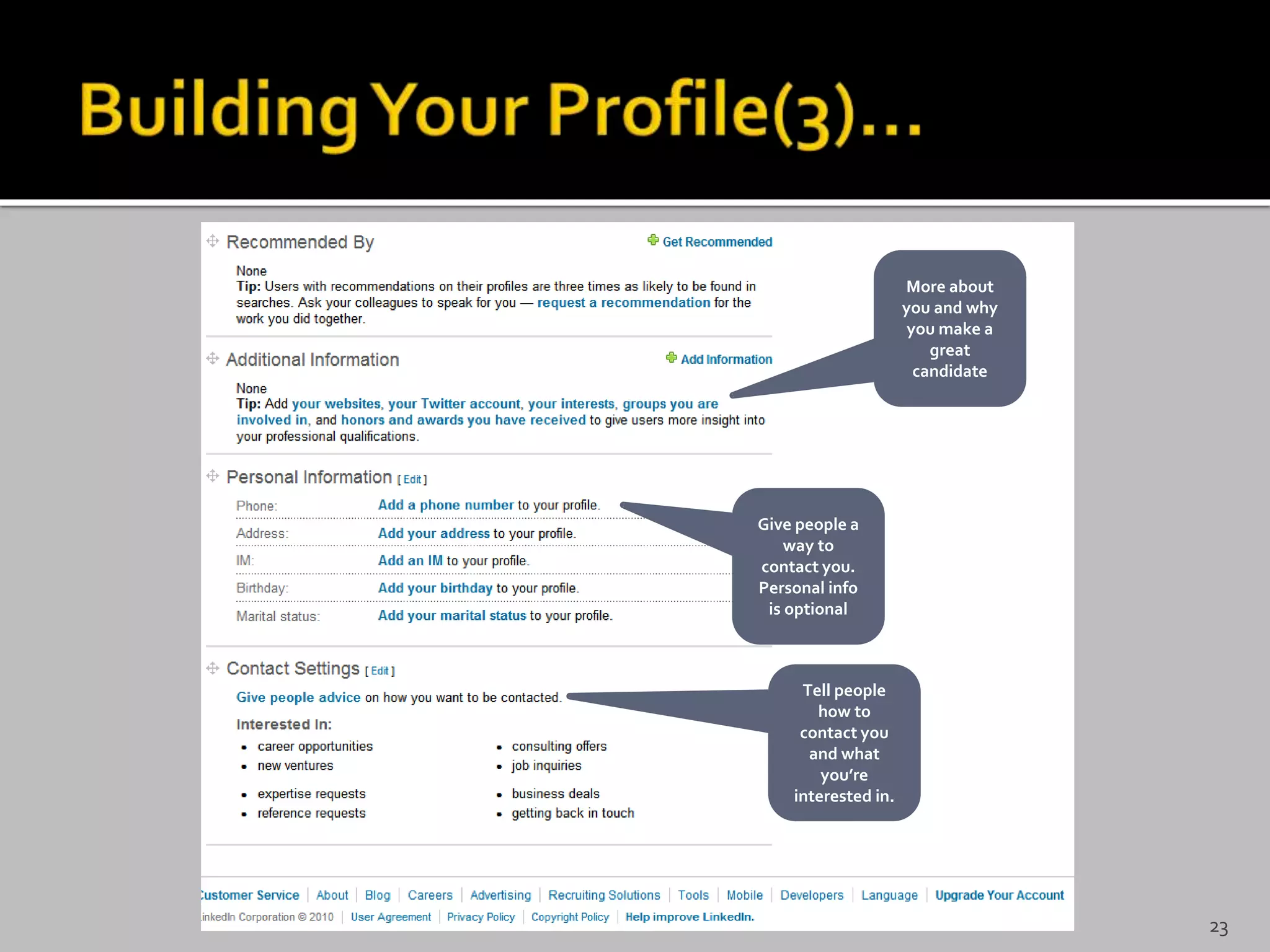 More about
you and why
you make a
great
candidate
Give people a
way to
contact you.
Personal info
is optional
Tell people
how to
contact you
and what
you’re
interested in.
23
 
